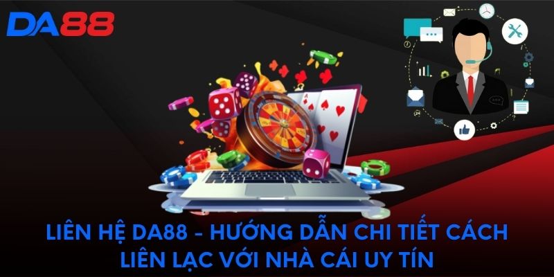 Một số điều cần biết khi liên hệ da88