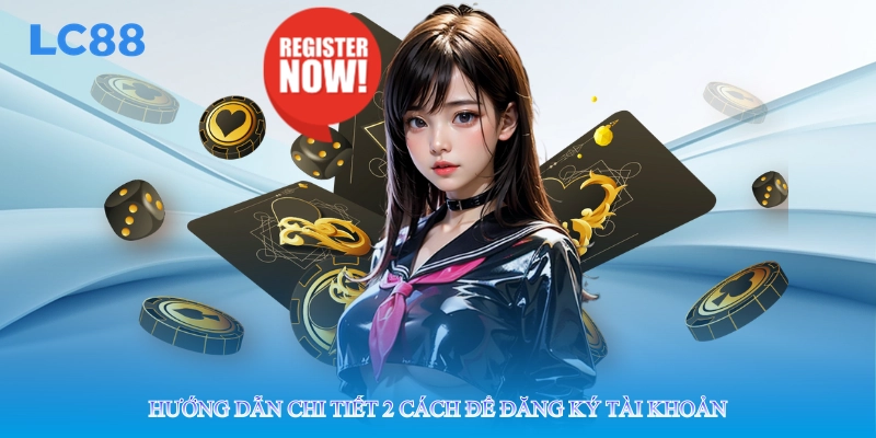 Hướng dẫn chi tiết 2 cách để đăng ký tài khoản